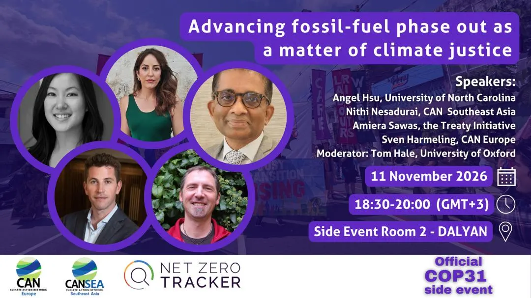 Event card for Advancing fossil-fuel phase out as a matter of climate justice, an official COP31 side event on 11 November 2026, 18:30 to 20:00 (GMT+3), Side Event Room 2, Dalyan. Speakers: Angel Hsu, University of North Carolina; Nithi Nesadurai, CAN Southeast Asia; Amiera Sawas, the Treaty Initiative; Sven Harmeling, CAN Europe. Moderator: Tom Hale, University of Oxford. With the CAN Europe, CANSEA and Net Zero Tracker logos.
